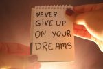 Never Give Up On Your Dreams